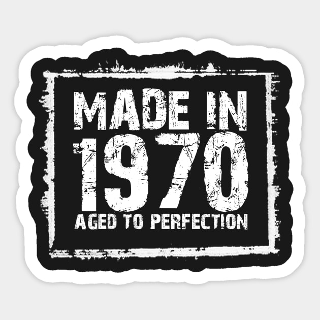 Made In 1970 Aged To Perfection – T & Hoodies Sticker by xaviertodd